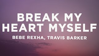 Bebe Rexha - Break My Heart Myself (Lyrics) ft. Travis Barker