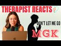 Therapist Reacts to Machine Gun Kelly - Don't Let Me Go