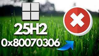 Version 25H2 Not Installing Error Code 0x80070306 In Windows 11 FIX