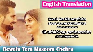 Bewafa Tera Masoom Chehra Song Lyrics English Translation | Jubin Nautiyal,Karan Mehra, Ihana