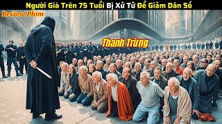 Người Già trên 75 Tuổi bị X.ử T.ử để Giảm Dân Số - review phim hot