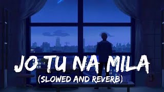Jo Tu Na Mila | (Slowed And Reverb) | Asim Azhar