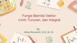 Fungsi Vektor: Limit, Turunan, Integral