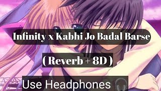 Infinity x Kabhi Jo Badal Barse | Reverb + 8D Audio | lofi Mix | Best Lofi Song | Rahul Raj