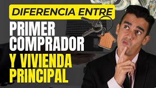 Diferencia entre PRIMER COMPRADOR Y VIVIENDA PRINCIPAL 🏠🤔 / MARCOSTV