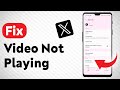 How To Fix Video Not Playing  On X Twitter - Full Guide