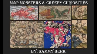 A Lecture on Map Monsters and Creepy Curiosities, by Sammy Berk of New World Cartographic 9/25/2019