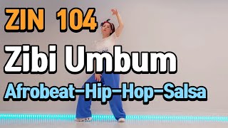 ZIN Volume 104 -  Zibi Umbum - Afrobeat-Hip-Hop-Salsa | Zumba l Dance Workout #은희쌤