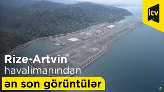 Prezident İlham Əliyevin də iştirak edəcəyi Rize-Artvin havalimanından ən son görüntülər