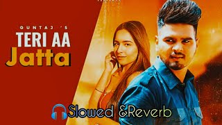 Teri Aa Jatta (Slowed+Reverb) Lofi song - Guntaj