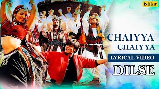 Chaiyya Chaiyya - Lyrical Video | Dil Se | Sukhwinder Singh | A R Rahman | Ishtar Music