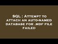 SQL : Attempt to attach an auto-named database for .mdf file failed