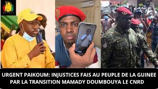 URGENT PAIKOUM: INJUSTICES FAIS AU PEUPLE DE LA GUINEE PAR LA TRANSITION MAMADY DOUMBOUYA LE CNRD