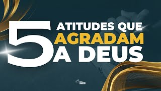 5 ATITUDES QUE AGRADAM A DEUS | BISPO MARCIO CAROTTI