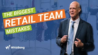 The Top 3 Mistakes You're Making With Your Retail Team