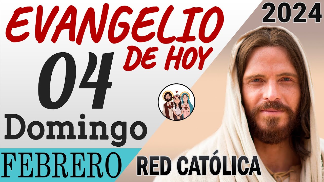 Evangelio De Hoy Domingo 04 De Febrero De 2024 | REFLEXIÓN | Red ...