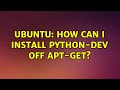 Ubuntu: How can I install python-dev off apt-get?