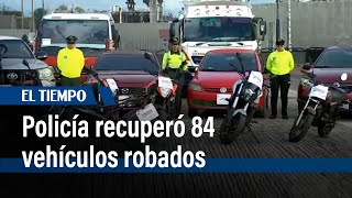 Policía recuperó 84 vehículos robados, en golpe a bandas de ladrones | El Tiempo
