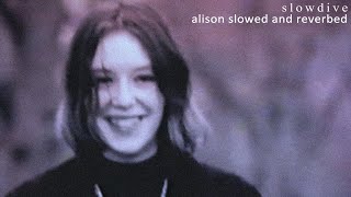 Slowdive - Alison Slowed + Reverb