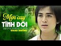 Men Cay Tình Đời  - Giang Trường | Tuyển Tập Những Ca Khúc Hay Nhất Sự Nghiệp