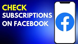 How to Check Subscriptions on Facebook