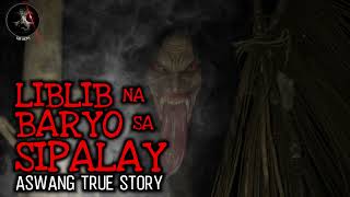 LIBLIB NA BARYO SA SIPALAY | Aswang True Story