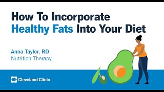 How To Incorporate Healthy Fats Into Your Diet | Anna Taylor, RD