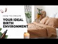 How to Create Your Ideal Birth Environment