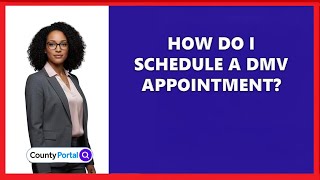 How Do I Schedule a DMV Appointment?