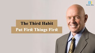 Habit 3: Put First Things First - The 7 Habits of Highly Effective People by Stephen Covey