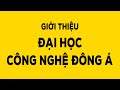 Giới thiệu Đại học Công nghệ Đông Á