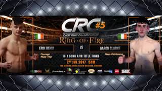 CRC 5 A/M K-1 60kg Title Aaron Clarke (Naas Kickboxing) Vs Erik Hehir (Courage Muay Thai)