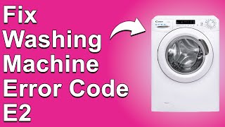 Washing Machine Error Code E2 (Meaning, What Makes It Happen, And How To Fix It)