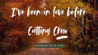 Cutting Crew - I've been in love before/ Cover By Ru B Ivan