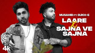 Laare X Sajna Ve Sajna (Full Song) Musahib | Muzik Amy | Sukh-E Muzical Doctorz l New Punjabi Hit
