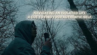 Navigating an isolated life: a cue to find your authentic self.