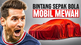 Mobil MEWAH yang LUAR BIASA dan FANTASTIS Milik Para Pemain Sepak Bola