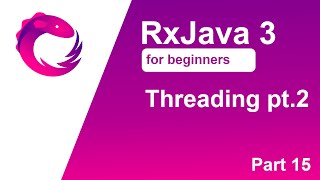 RxJava 3 tutorial for beginners - Part 15 - Threading - observeOn()