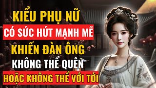 Kiểu Phụ Nữ Có Sức Hút Mạnh Mẽ – Khiến Đàn Ông Hoặc Là Không Thể Quên, Hoặc Là Không Thể Với Tới