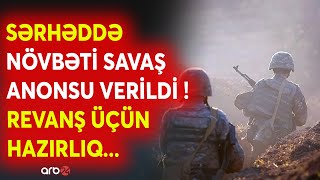 SON DƏQİQƏ! İrəvan REVANŞ üçün hərəkətə keçir - Sərhəddə növbəti MÜHARİBƏ anonsu edildi - CANLI