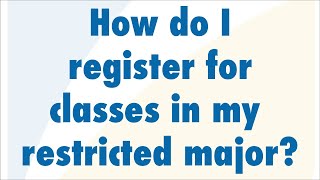 How Do I Register For Classes In My Restricted Major