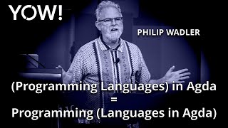 (Programming Languages) in Agda = Programming (Languages in Agda) • Philip Wadler • YOW! 2019