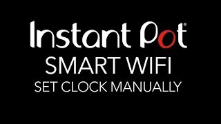 Instant Pot Smart Wifi  - Set Clock Manually