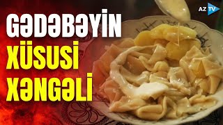 Dastanlarımızda belə adı çəkilən bu yeməyi Gədəbəydə dada bilərsiniz