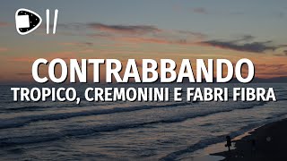 TROPICO, Cesare Cremonini, Fabri Fibra - Contrabbando (Testo/Lyrics)
