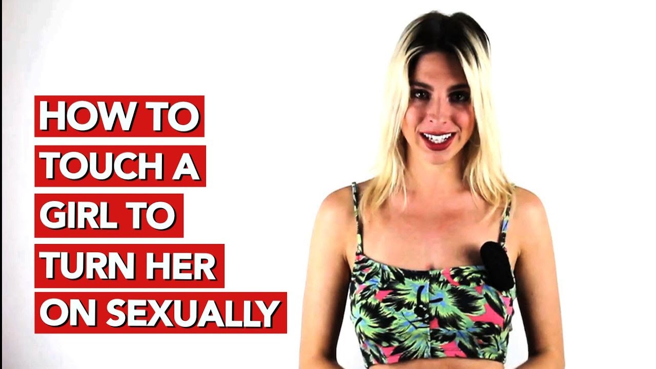 How To Touch A Girl To Turn Her On Sexually? - YouTube