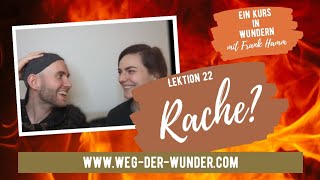 Rache? - Lektion 22 - Ein Kurs in Wundern mit Frank Hamm