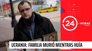 Ucrania: Conmoción mundial por familia que murió mientras huía | 24 Horas TVN Chile