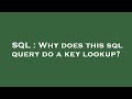 SQL : Why does this sql query do a key lookup?