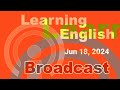 20240618 voa learning english broadcast